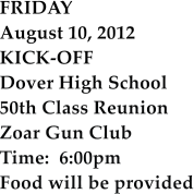 FRIDAY August 10, 2012 KICK-OFF Dover High School 50th Class Reunion Zoar Gun Club Time:  6:00pm Food will be provided